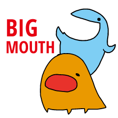 BIG MOUTH!!